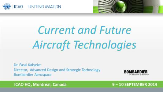 Dr. Fassi Kafyeke Director, Advanced Design and Strategic Technology Bombardier Aerospace ICAO HQ, Montréal, Canada