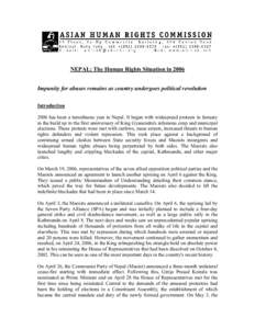NEPAL: The Human Rights Situation in 2006 Impunity for abuses remains as country undergoes political revolution Introduction 2006 has been a tumultuous year in Nepal. It began with widespread protests in January in the b