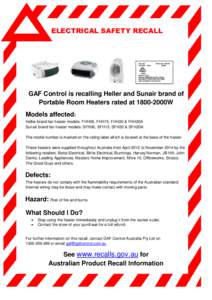 ELECTRICAL SAFETY RECALL  GAF Control is recalling Heller and Sunair brand of Portable Room Heaters rated at 1800-2000W Models affected: Heller brand fan heater models: FHH06, FHH15, FHH20 & FHH20A