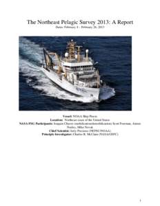 The Northeast Pelagic Survey 2013: A Report Dates: February 4 – February 26, 2013 Vessel: NOAA Ship Pisces Location: Northeast coast of the United States NASA FSG Participants: Joaquin Chaves (mobilization/demobilizati