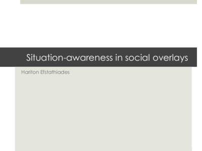 Situation-awareness in social overlays Hariton Efstathiades Research Focus  Situation-aware overlay: Each individual is connected with the source of information, according to the