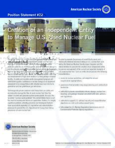 Position Statement #22  Creation of an Independent Entity to Manage U.S. Used Nuclear Fuel  The United States has a large and growing inventory of commercial