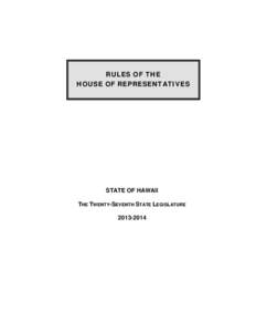 RULES OF THE HOUSE OF REPRESENTATIVES STATE OF HAWAII THE TWENTY-SEVENTH STATE LEGISLATURE