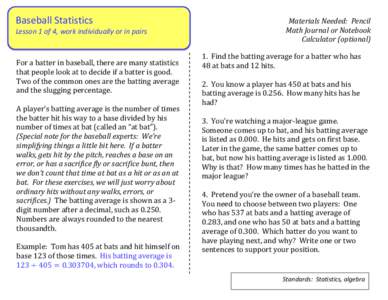 Baseball Statistics Lesson 1 of 4, work individually or in pairs For a batter in baseball, there are many statistics that people look at to decide if a batter is good. Two of the common ones are the batting average