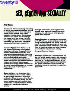 Sex, gender and sexuality The Basics Everyone has different parts that go into making us who we are, how we see ourselves, and how we want others to see us. Some examples of this can include teenager, artist, athlete,