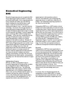 Biomedical Engineering BME Biomedical engineering represents an application field of any engineering discipline to problems in medicine and human health broadly. It has a long and productive history nationally and at MIT