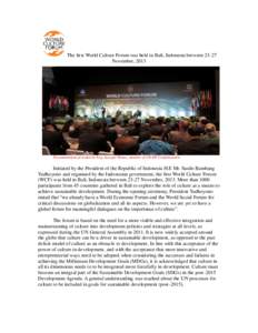 The first World Culture Forum was held in Bali, Indonesia betweenNovember, 2013 Documentation provided by Eng. Aysegul Yilmaz, member of CICOP Confederation  Initiated by the President of the Republic of Indonesia