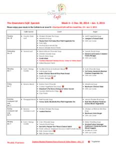 The Downstairs Café Specials  Week 3—1 Dec. 30, 2014 —Jan. 5, 2015 Please enjoy your meals in the Cafeteria on Level 0—Courtyard Café will be closed Dec. 24—Jan. 2, 2015 Coffee Special