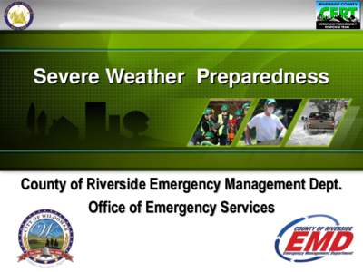 Severe Weather Preparedness  County of Riverside Emergency Management Dept. Office of Emergency Services  Severe Weather events – “EL NINO”