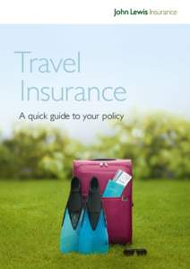 Travel Insurance A quick guide to your policy Welcome Thank you for choosing John Lewis Travel Insurance. Now that