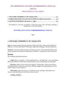 KIT GRINDSTAFF: OUTLINE of WORKSHOPS for TEENS and ADULTS (Ideal for libraries as well as schools!) 1. THE DARK UNDERBELLY OF CHARACTER. . . . . . . . . . . . . . . . . . . . . . . . .p.1 2. WORLD BUILDING IN FANTASY FIC