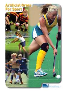 Artiﬁcial Grass For Sport Front cover photographs courtesy of Australian Hockey Association (hockey player), Sydney Low Photography on behalf of Football Federation Victoria (soccer players), and Tiger Turf (rugby pla