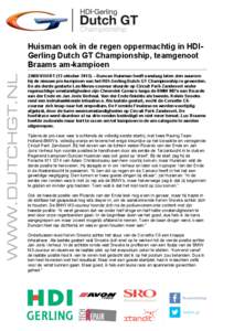    Huisman ook in de regen oppermachtig in HDIGerling Dutch GT Championship, teamgenoot Braams am-kampioen ZANDVOORT (13 oktober 2013) – Duncan Huisman heeft vandaag laten zien waarom hij de nieuwe pro-kampioen van he