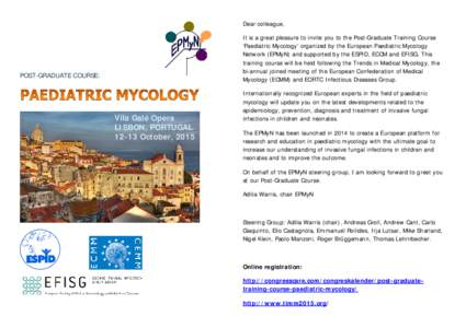 Dear colleague, It is a great pleasure to invite you to the Post-Graduate Training Course ‘Paediatric Mycology’ organized by the European Paediatric Mycology Network (EPMyN) and supported by the ESPID, ECCM and EFISG
