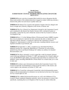Brenda Jones Disclosure Resolution SUBMITTED BY COUNCIL MEMBERS BRENDA JONES AND KWAME KENYATTA: WHEREAS Recent events have transpired that resulted in serious allegations that the Mayor and members of his administration