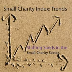 Small Charity Index: Trends  Shifting Sands in the Small Charity Sector  Foreword: The Small Charity Index