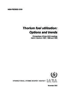 IAEA-TECDOC[removed]Thorium fuel utilization: Options and trends Proceedings of three IAEA meetings held in Vienna in 1997, 1998 and 1999