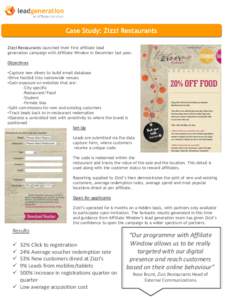 Case Study: Zizzi Restaurants Zizzi Restaurants launched their first affiliate lead generation campaign with Affiliate Window in December last year. Objectives •Capture new diners to build email database •Drive footf