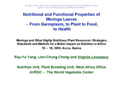 Moringa and other highly nutritious plant resources: Strategies, standards and markets for a better impact on nutrition in Africa. Accra, Ghana, November 16-18, 2006 Nutritional and Functional Properties of Moringa Leave