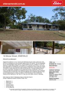 eldersemerald.com.au  16 Morse Street, EMERALD PRIVATE ACREAGE!! Opportunity waits for no-one. Yes the land did flood and yes it does need some work, but this is a fantastic buy and a fantastic opportunity for the astute