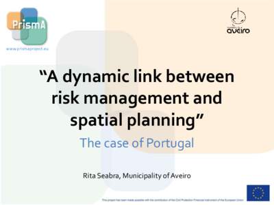www.prismaproject.eu  “A dynamic link between risk management and spatial planning” The case of Portugal