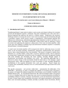 MINISTRY OF ENVIRONMENT, WATER AND NATURAL RESOURCES STATE DEPARTMENT OF WATER KENYA WATER SECURITY AND CLIMATE RESILIENCE PROJECT – PHASE 1 TERMS OF REFERENCE COMMUNICATIONS ADVISOR 1. Introduction and Context
