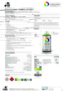 WATER BASED  SPRAYPAINT 300 Product information TECHNICAL DATA SHEET WATER BASED. Water soluble, low pressure, odorless, matte finish y in & outside use.
