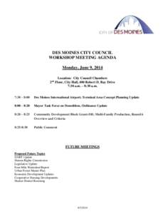 DES MOINES CITY COUNCIL WORKSHOP MEETING AGENDA Monday, June 9, 2014 Location: City Council Chambers 2nd Floor, City Hall, 400 Robert D. Ray Drive 7:30 a.m. – 8:30 a.m.