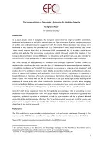 The European Union as Peacemaker – Enhancing EU Mediation Capacity Background Paper by Catriona Gourlay1 Introduction As a peace project since its inception, the European Union (EU) has long had conflict prevention, me