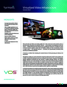 Virtualized Video Infrastructure Solution Brief HIGHLIGHTS • Converged video platform delivers the cost beneﬁts associated with IT