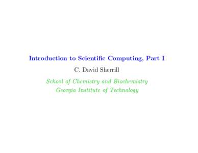 Introduction to Scientific Computing, Part I C. David Sherrill School of Chemistry and Biochemistry Georgia Institute of Technology  Outline