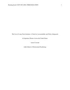 Running head: COST OF LONG-TERM ISOLATION  The Cost of Long-Term Isolation: A Need for Accountability and Policy Safeguards in Supermax Prisons Across the United States Aaron Ceresnie Adler School of Professional Psychol