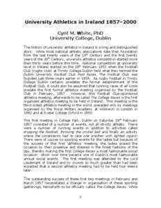 University Athletics in Ireland 1857–2000 Cyril M. White, PhD University College, Dublin The history of university athletics in Ireland is a long and distinguished story. While most national athletic associations date 