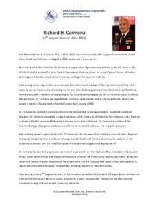 17th Surgeon General[removed]Vice Admiral Richard H. Carmona, M.D., M.P.H., FACS, was sworn in as the 17th Surgeon General of the United States Public Health Service on August 5, 2002, and served a 4-year term. Born