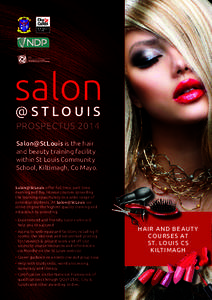 PROSPECTUS 2014 Salon@StLouis is the hair and beauty training facility within St Louis Community School, Kiltimagh, Co Mayo. Salon@StLouis offer full time, part time,