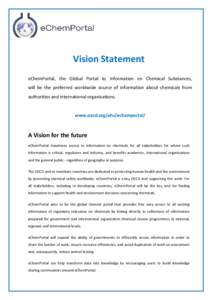 Vision Statement eChemPortal, the Global Portal to Information on Chemical Substances, will be the preferred worldwide source of information about chemicals from authorities and international organisations.  www.oecd.org