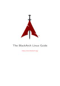 The BlackArch Linux Guide https://www.blackarch.org/ Оглавление 1 Введение 1.1 Обзор . . . . . . . . . . . . .