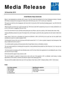 Media Release 18 December 2013 Small Blocks Now Dominate Blocks in new developments are shrinking, with a survey of over thirty major land developers by the Urban Development Institute of Australia (WA Division) showing 