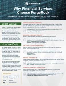 Why Financial Services Choose ForgeRock What We Do IMPROVE CUSTOMER EXPERIENCE