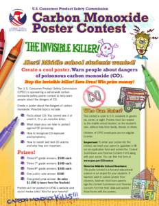 U.S. Consumer Product Safety Commission  Carbon Monoxide Poster Contest Alert! Middle school students wanted! Create a cool poster. Warn people about dangers
