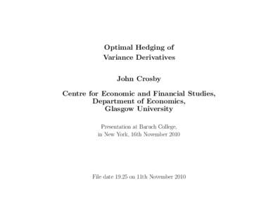 Optimal Hedging of Variance Derivatives John Crosby Centre for Economic and Financial Studies, Department of Economics, Glasgow University