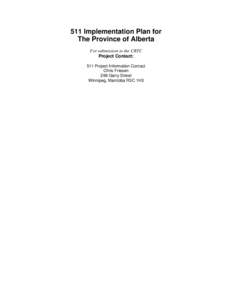 511 Implementation Plan for The Province of Alberta For submission to the CRTC Project Contact: 511 Project Information Contact Chris Friesen