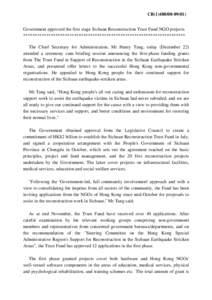 CB[removed]Government approved the first stage Sichuan Reconstruction Trust Fund NGO projects ********************************************************************** The Chief Secretary for Administration, Mr Henr