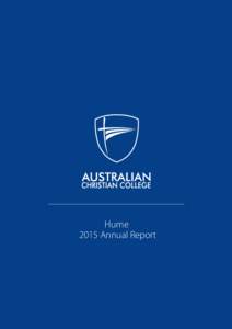 Hume 2015 Annual Report Australian Christian College – Hume Reg. No. 2086: Annual Report for 2015