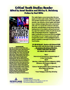 Critical Youth Studies Reader  Edited by Awad Ibrahim and Shirley R. Steinberg Preface by Paul Willis  This reader begins a conversation about the many