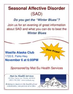 Seasonal Affective Disorder (SAD) Do you get the “Winter Blues”? Join us for an evening of great information about SAD and what you can do to beat the Winter Blues