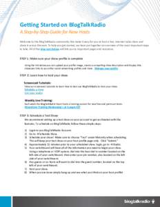 Getting Started on BlogTalkRadio A Step-by-Step Guide for New Hosts Welcome to the BlogTalkRadio community. We make it easy for you to host a live, internet radio show and share it across the web. To help you get started