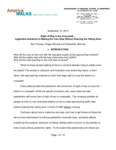 September 13, 2013 Right of Way in the Crosswalk – Legislative Solutions to Making the Cars Stop Without Entering the Killing Zone Ray Thomas, Oregon Bicycle and Pedestrian Attorney I. INTRODUCTION Why did the man on t