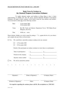 PLEASE RETURN BY 29 OCT 2003 BY FAX : [removed]Reply Form for Seminar on the Chemical Weapons (Convention) Ordinance To enable chemical traders and facilities in Hong Kong to have a better understanding on whether and 