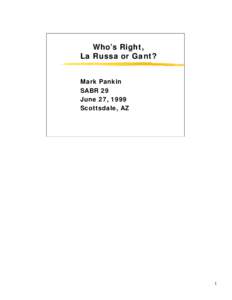 Who’s Right, La Russa or Gant? Mark Pankin SABR 29 June 27, 1999 Scottsdale, AZ